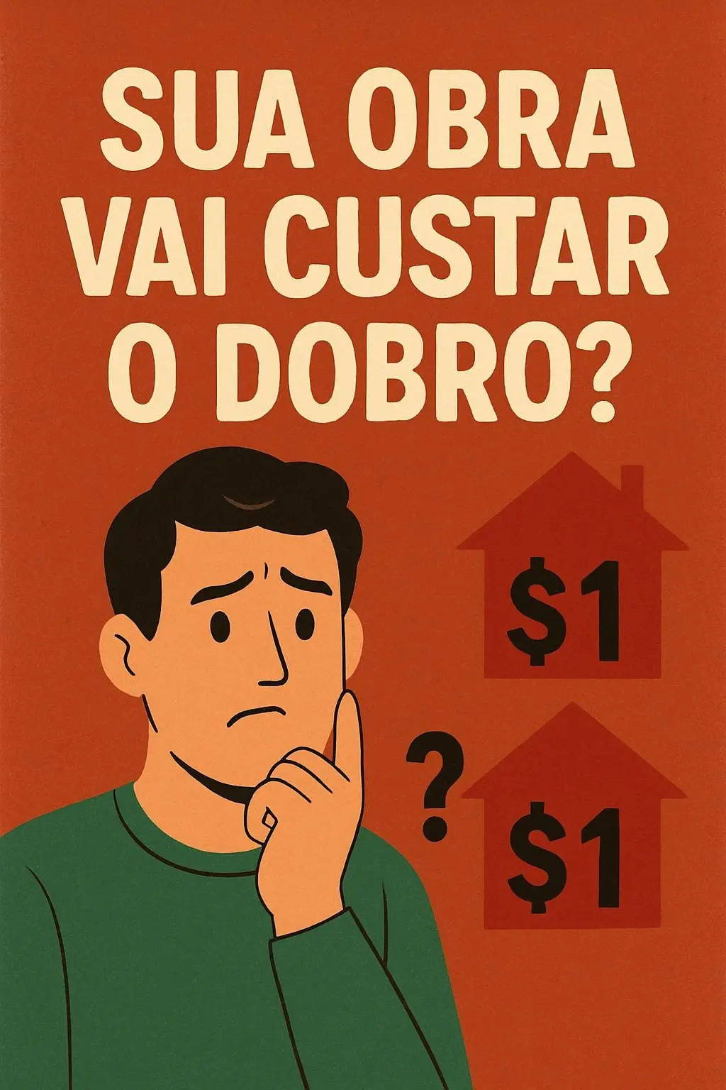 Sua obra vai custar o dobro?
